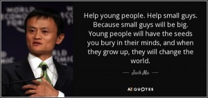 quote-help-young-people-help-small-guys-because-small-guys-will-be-big-young-people-will-have-jack-ma-82-40-21