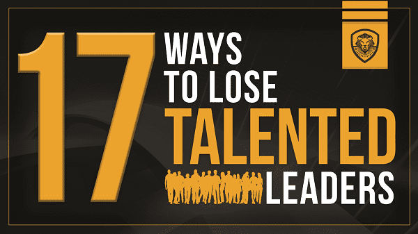 17 Ways to Lose Talented Leaders