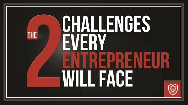 The 2 Challenges Every Entrepreneur will Face