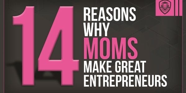 14 Reasons why Moms make the best entrepreneurs