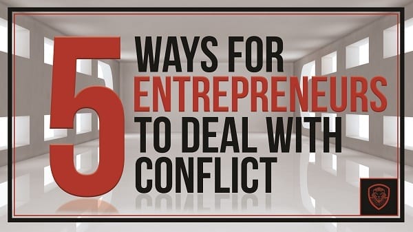 5 Ways for Entrepreneurs to Deal with Conflict