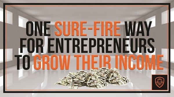One Sure-Fire Way for Entrepreneurs to Grow their Income