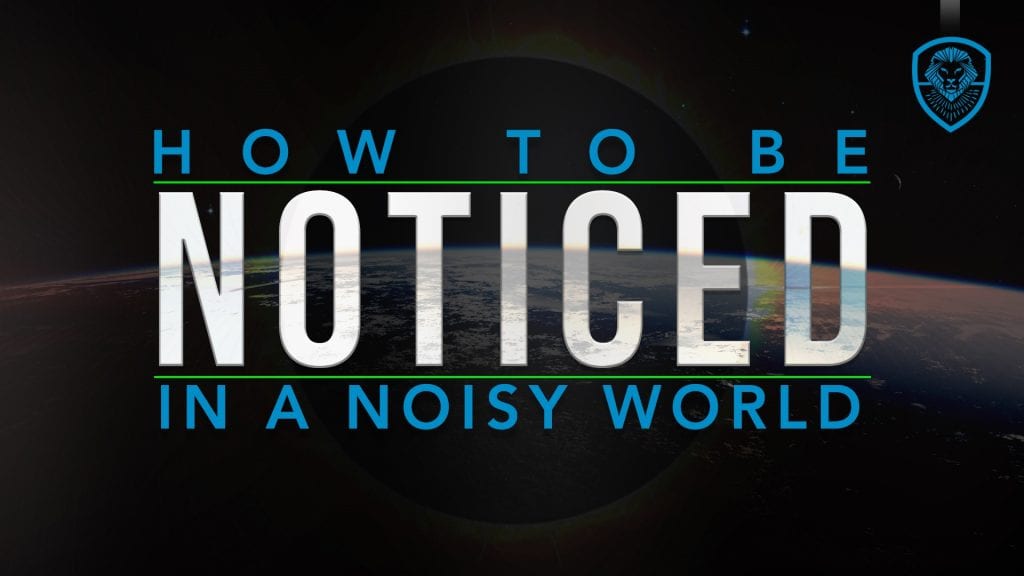How to Be Noticed in a Noisy World