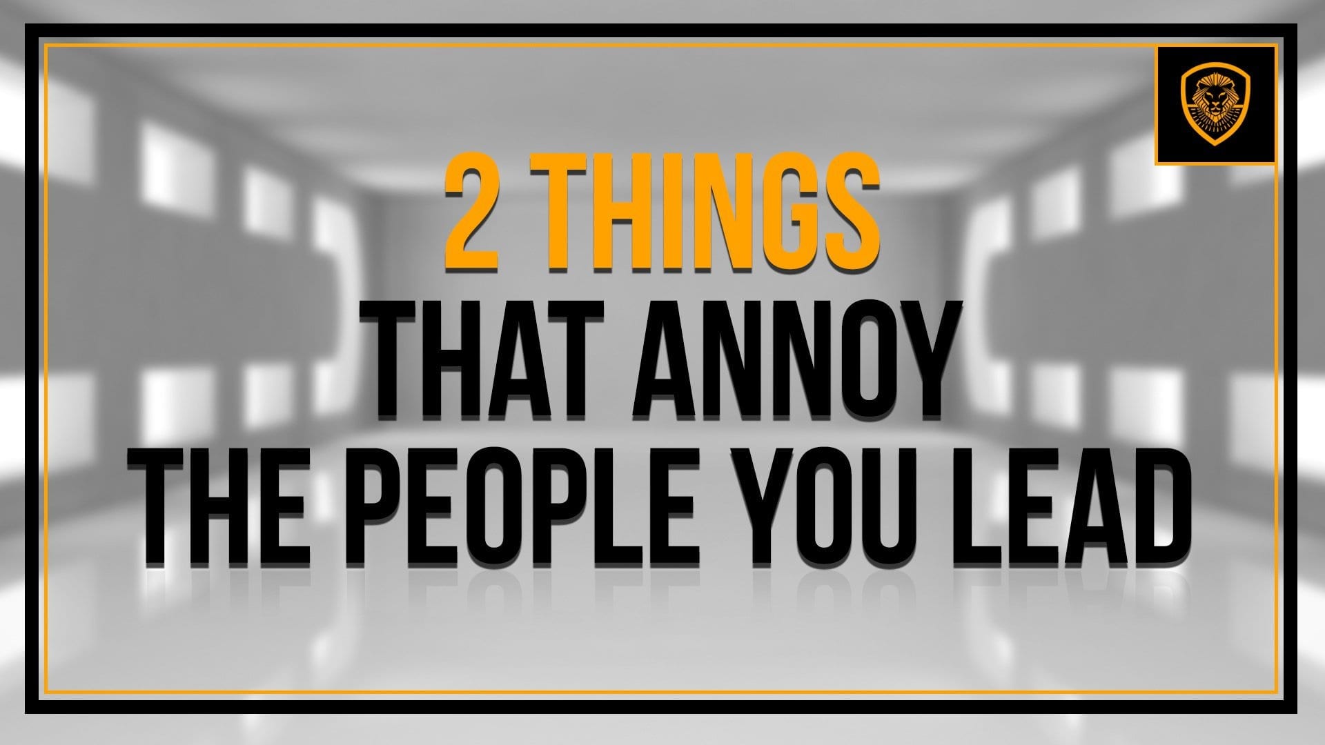 2 things that annoy the people you lead